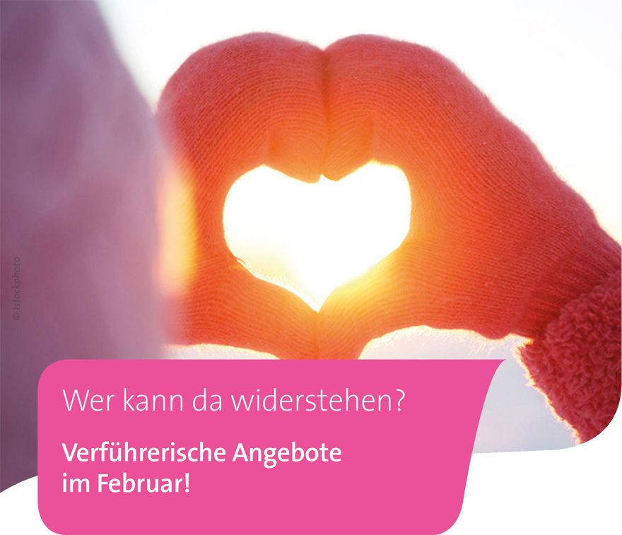 Wer kann da widerstehen? – Verführerische Angebote im Februar!